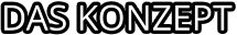 DAS KONZEPT